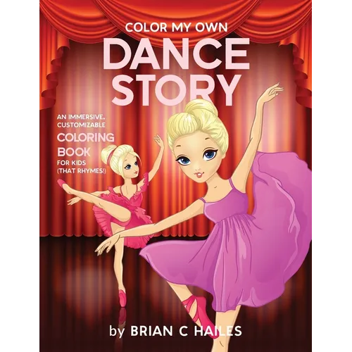 Color My Own Dance Story: An Immersive, Customizable Coloring Book for Kids (That Rhymes!) - Paperback