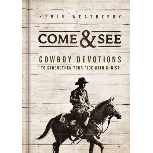 Come and See: Cowboy Devotions to Strengthen Your Ride with Christ - Hardcover
