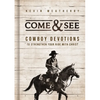 Come and See: Cowboy Devotions to Strengthen Your Ride with Christ - Hardcover