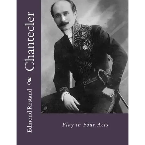 Chantecler: Play in Four Acts - Paperback