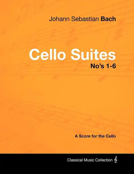 Johann Sebastian Bach - Cello Suites No's 1-6 - A Score for the Cello - Paperback