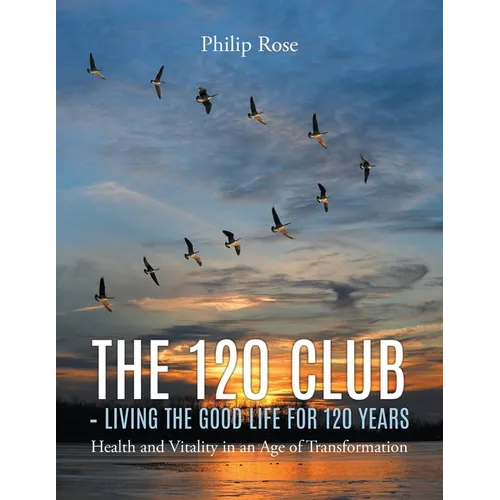 The 120 Club - Living the Good Life for 120 Years - Paperback