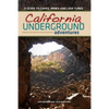 California Underground: A Guide to Caves, Mines and Lava Tubes - Hardcover