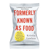 Formerly Known as Food: How the Industrial Food System Is Changing Our Minds, Bodies, and Culture - Paperback
