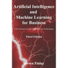 Artificial Intelligence and Machine Learning for Business: A No-Nonsense Guide to Data Driven Technologies - Paperback