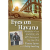 Eyes on Havana: Memoir of an American Spy Betrayed by the CIA - Paperback