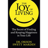 The Joy of Living: The Secret of Finding and Keeping Happiness in Your Life - Paperback