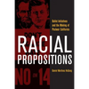 Racial Propositions: Ballot Initiatives and the Making of Postwar California Volume 30 - Paperback