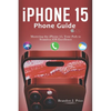 Iphone 15 Phone Guide: Mastering the iPhone 15, Your Path to Seamless iOS Excellence - Paperback