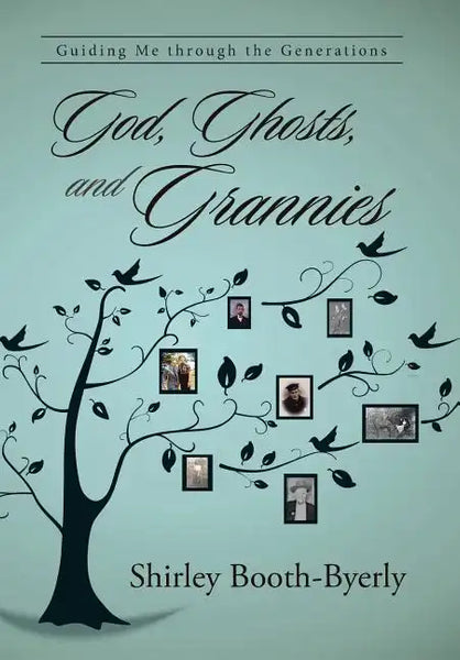 God, Ghosts, and Grannies: Guiding Me Through the Generations - Hardcover
