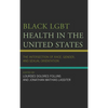 Black LGBT Health in the United States: The Intersection of Race, Gender, and Sexual Orientation - Paperback