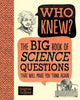Who Knew? the Big Book of Science Questions That Will Make You Think Again - Hardcover