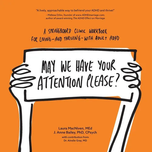 May We Have Your Attention Please?: A Springboard Clinic Workbook for Living--and Thriving--with Adult ADHD - Paperback
