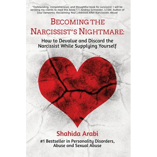 Becoming the Narcissist's Nightmare: How to Devalue and Discard the Narcissist While Supplying Yourself - Paperback