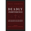Deadly Indifference: How the Church Lost Her Mission, and How We Can Reclaim It - Paperback