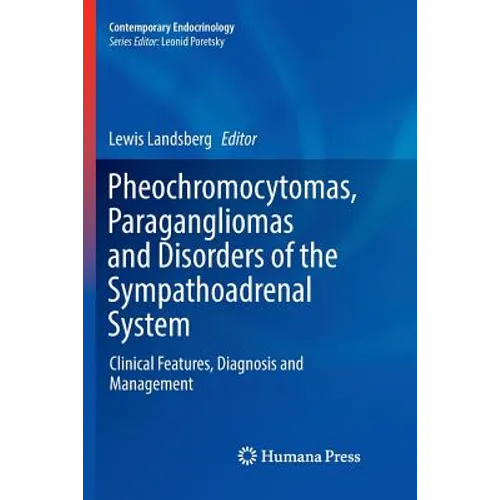 Pheochromocytomas, Paragangliomas and Disorders of the Sympathoadrenal System: Clinical Features, Diagnosis and Management - Paperback