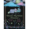 Dream, My Sweet Dreamer - Hardcover