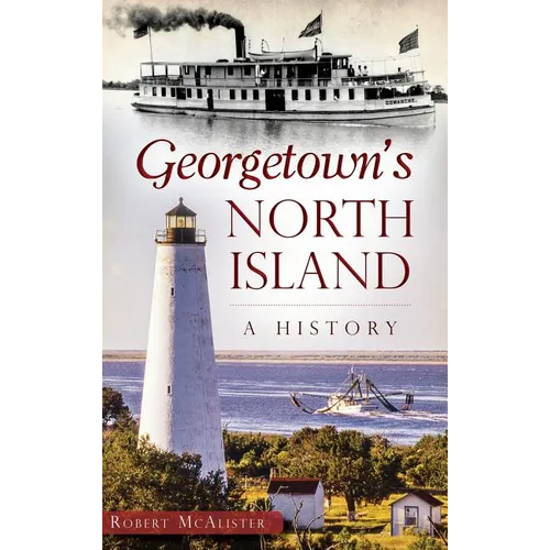 Georgetown's North Island: A History - Hardcover