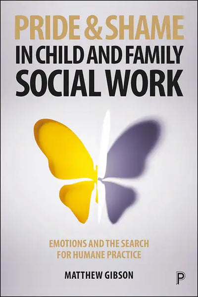 Pride and Shame in Child and Family Social Work: Emotions and the Search for Humane Practice - Paperback
