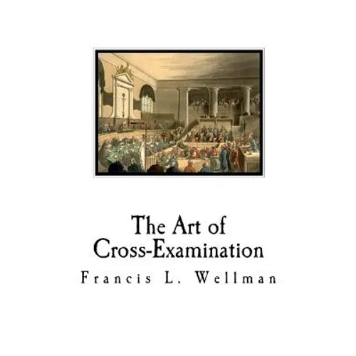 The Art of Cross-Examination: Cross-Examination Handbook - Paperback