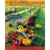 The Flower Farmer: An Organic Grower's Guide to Raising and Selling Cut Flowers, 2nd Edition - Paperback