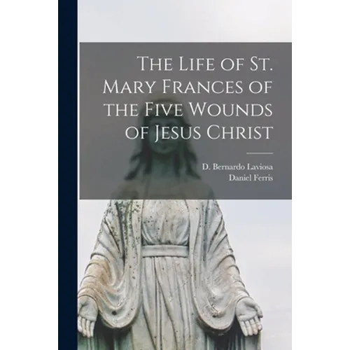 The Life of St. Mary Frances of the Five Wounds of Jesus Christ - Paperback