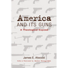 America and Its Guns: A Theological Exposé - Hardcover