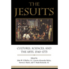 The Jesuits: Cultures, Sciences, and the Arts, 1540-1773 - Paperback
