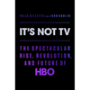 It's Not TV: The Spectacular Rise, Revolution, and Future of HBO - Hardcover
