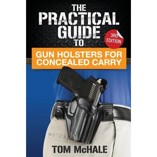 The Practical Guide to Gun Holsters for Concealed Carry - Paperback