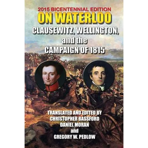 On Waterloo: Clausewitz, Wellington, and the Campaign of 1815 - Paperback
