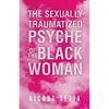 The Sexually Traumatized Psyche of the Black Woman - Paperback