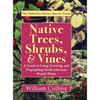 Native Trees, Shrubs, and Vines: A Guide to Using, Growing, and Propagating North American Woody Plants (Latest Edition) - Hardcover