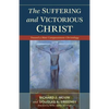 Suffering and Victorious Christ: Toward a More Compassionate Christology - Paperback