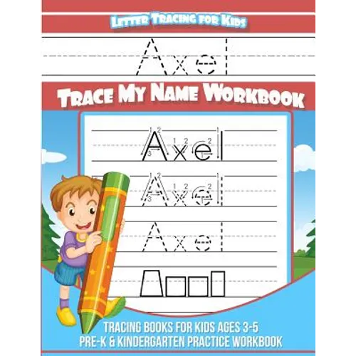 Axel Letter Tracing for Kids Trace my Name Workbook: Tracing Books for Kids ages 3 - 5 Pre-K & Kindergarten Practice Workbook - Paperback