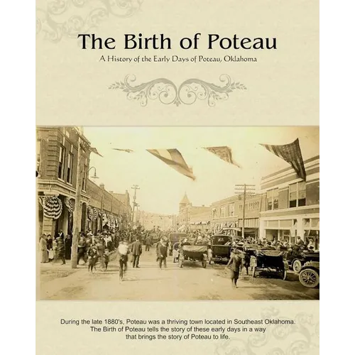 The Birth of Poteau: A History of the Early Days of Poteau, Oklahoma - Paperback
