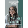 Cancer, Cancelled: Taking on 4th stage cancer, and coming out alive. - Paperback