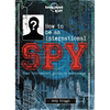 Lonely Planet Kids How to Be an International Spy: Crack Fiendish Codes & Solve Puzzles Get the Scoop on the Biggest Agencies & Coolest Gadgets Become - Hardcover