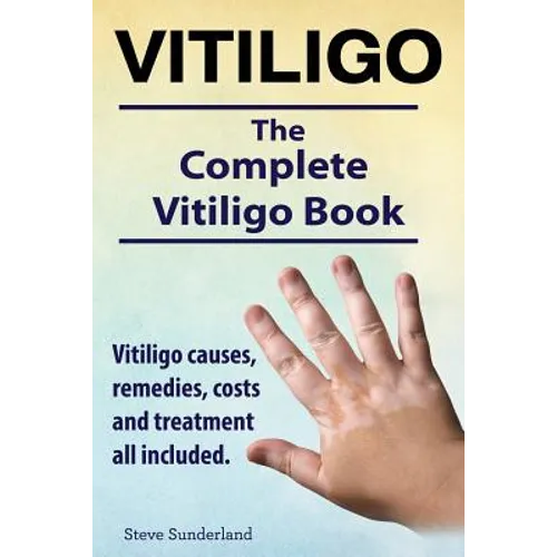 Vitiligo. Vitiligo causes, remedies, costs and treatment all included. The complete Vitiligo Book. - Paperback