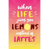 When Life Gives You Lemons Instead Of Lattes - Paperback