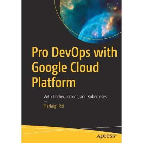 Pro Devops with Google Cloud Platform: With Docker, Jenkins, and Kubernetes - Paperback