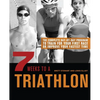 7 Weeks to a Triathlon: The Complete Day-By-Day Program to Train for Your First Race or Improve Your Fastest Time - Paperback