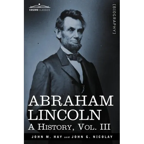 Abraham Lincoln: A History, Vol.III (in 10 Volumes) - Paperback