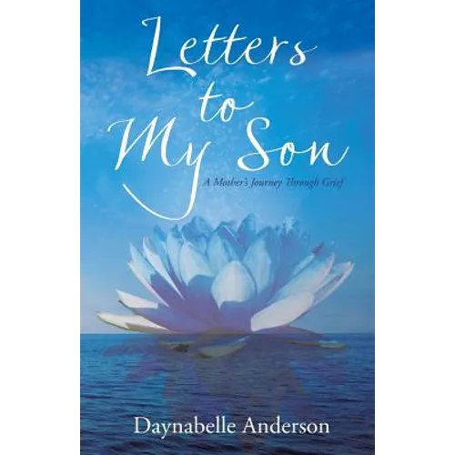 Letters to My Son: A Mother's Journey Through Grief - Paperback