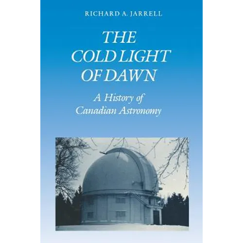 The Cold Light of Dawn: A History of Canadian Astronomy - Paperback