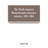 The Tenth regiment, Massachusetts volunteer infantry, 1861-1864, a western Massachusetts regiment - Paperback