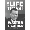 The Life and Times of Walter Reuther: An Unfinished Liberal Legacy - Paperback