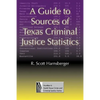 A Guide to Sources of Texas Criminal Justice Statistics - Paperback