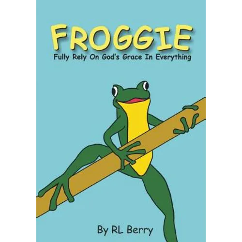 Froggie: Fully Rely On God's Grace In Everything - Paperback