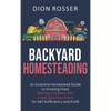 Backyard Homesteading: An Essential Homestead Guide to Growing Food, Raising Chickens, and Creating a Mini-Farm for Self Sufficiency and Profit - Hardcover